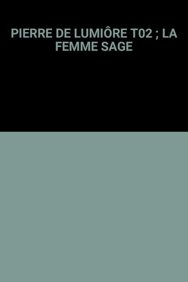 PIERRE DE LUMIÔRE T02 ; LA FEMME SAGE