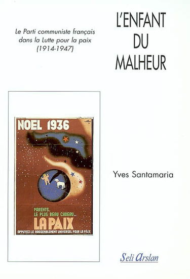 L'enfant du malheur : le Parti communiste français dans la lutte pour la paix : 1914-1947
