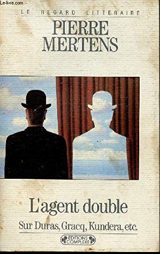 L'agent double : sur Duras, Gracq, Kundera, etc.