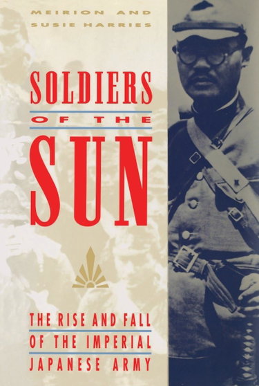 Couverture de Soldiers of the Sun: The Rise and Fall of the Imperial Japanese Army