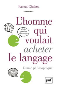 L'homme qui voulait acheter le langage : drame philosophique