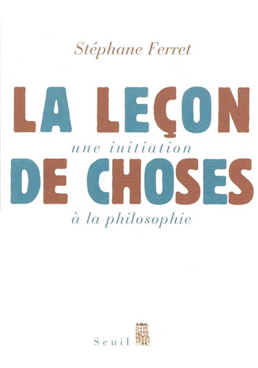 La leçon de choses : initiation à la philosophie