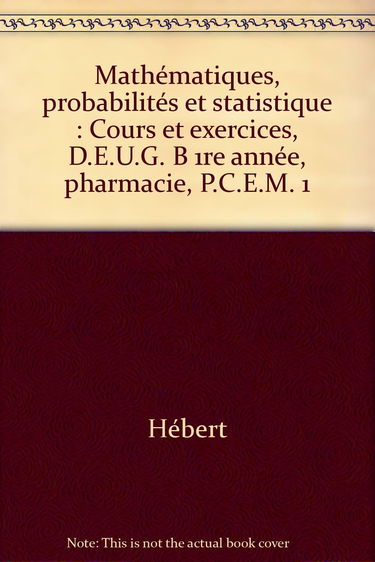 Mathématiques, probabilités et statistique : cours et exercices, DEUG B 1ère année, Pharmacie, PCEM 1