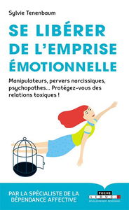 Se libérer de l'emprise émotionnelle : manipulateurs, pervers narcissiques, psychopathes... : protégez-vous des relations toxiques !