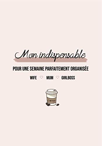 Mon indispensable: pour une semaine parfaitement organisée: Planner, to do, tracker , mum, maman, girlboss