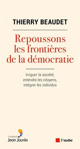 Repoussons les frontières de la démocratie : irriguer la société, entendre les citoyens, intégrer les individus
