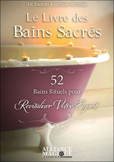 Le livre des bains sacrés : 52 bains rituels pour revitaliser votre esprit