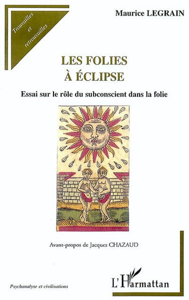 Les folies à éclipse : essai sur le rôle du subconscient dans la folie