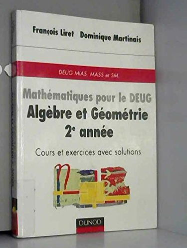 Mathématiques pour le DEUG : Algèbre et géométrie, 2e année, cours et exercices avec solutions, DEUG, MASS et SM