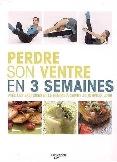 Perdre son ventre en 3 semaines : avec les exercices et le régime à suivre jour après jour