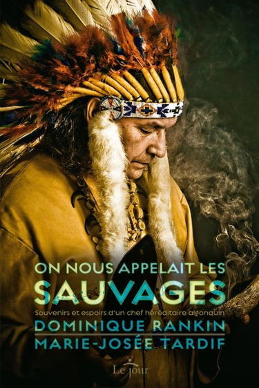 On nous appelait les sauvages : souvenirs et espoirs d'un chef héréditaire algonquin