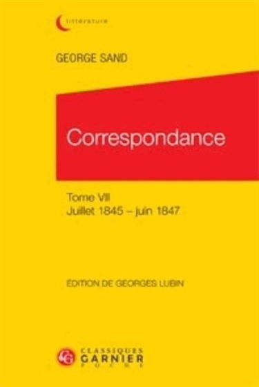 Correspondance. Vol. 7. Juillet 1845-juin 1847