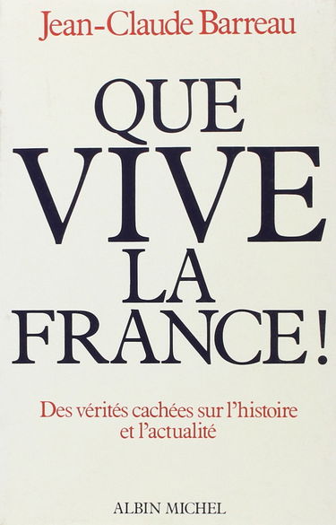 Que vive la France ! : des vérités cachées sur l'histoire et l'actualité
