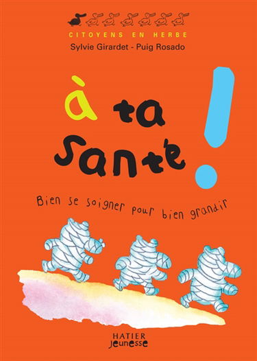 A ta santé ! : bien se soigner pour bien grandir