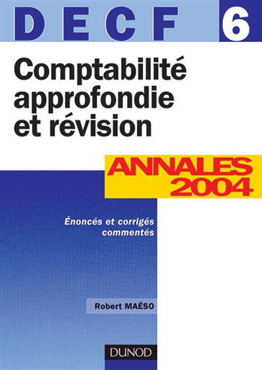 DECF 6, comptabilité approfondie et révision : nouvelles annales 2004