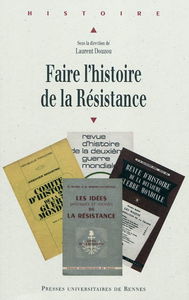 Faire l'histoire de la Résistance : actes du colloque international (18-19 mars 2008)