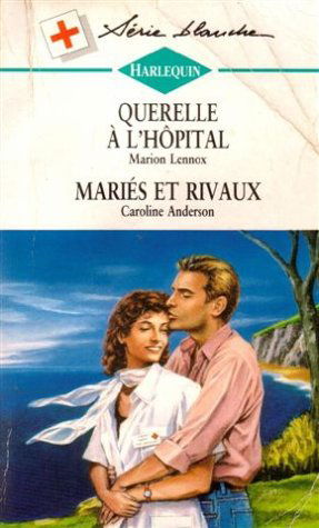Querelle à l'hôpital suivi de Mariés et rivaux : Collection : Harlequin série blanche n° 326
