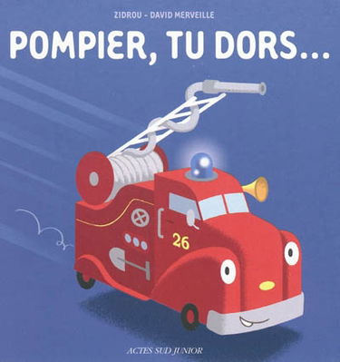 Pompier, tu dors...