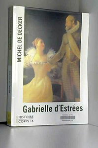 Gabrielle d'Estrées, le grand amour de Henri IV