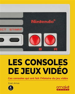 Les consoles de jeux vidéo : ces machines qui ont fait l'histoire du jeu vidéo