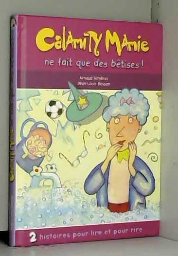 Couverture de CALAMITY MAMIE - 2 histoires : Calamity Mamie ne fait que bêtises - Les vacances de Calamity Mamie par Arnaud Alméras