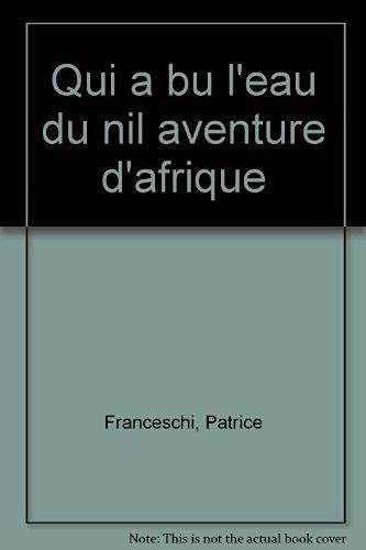 Qui a bu l'eau du Nil : aventure d'Afrique