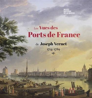 Couverture de Les vues des ports de France de Joseph Vernet, 1714-1789 par Virginie Alliot-Duchêne