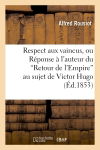 Respect aux vaincus, ou Réponse à l'auteur du 'Retour de l'Empire' au sujet de Victor Hugo