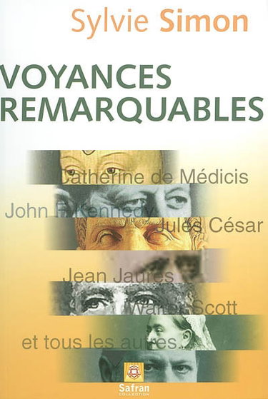 Voyances remarquables : les plus grandes prédictions d'hier et d'aujourd'hui : Catherine de Médicis, John F. Kennedy, Jules César, Jean Jaurès, Walter Scott et les autres
