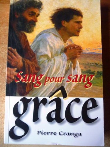 Sang pour sang grâce : Le juste vivra de sa foi en la grâce