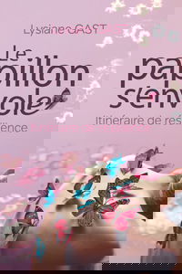 LE PAPILLON S'ENVOLE: Itinéraire de résilience