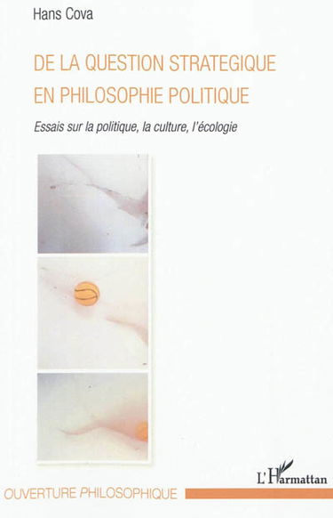 De la question stratégique en philosophie politique : essais sur la politique, la culture et l'écologie