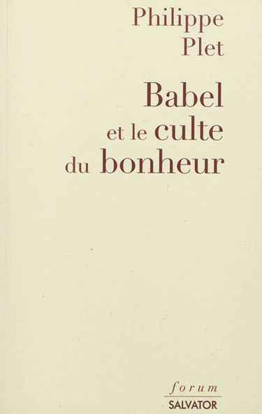 Babel et le culte du bonheur : la modernité décryptée par l'Apocalypse