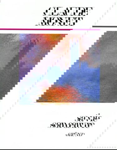 Claude Monet : sa vie, son oeuvre