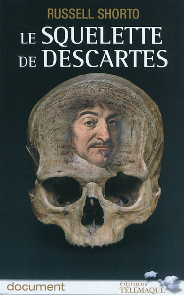 Le squelette de Descartes : une histoire d'os sur le conflit entre la foi et la raison