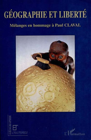 Géographie et liberté : mélanges en hommage à Paul Claval