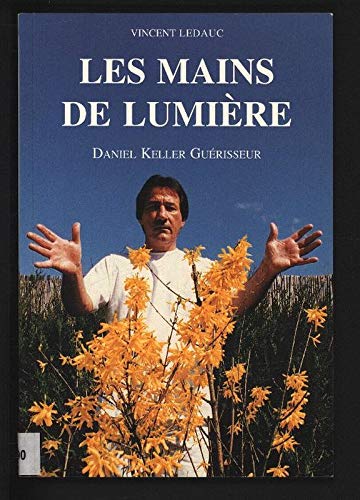 Les mains de lumiere. daniel keller guerisseur