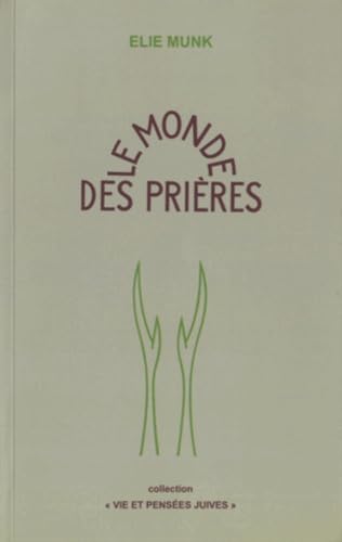 Couverture de Le monde des prières: 1re partie, Les prières quotidiennes ; 2e partie, Les prières des jours de fête