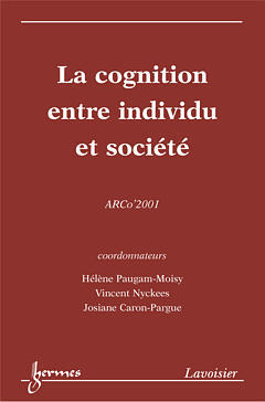 La cognition entre individu et société : actes du colloque de l'Association pour la recherche cognitive, Arco'2001