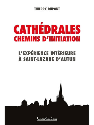 Cathédrales. Chemins d'initiation : L'expérience intérieure à Saint-Lazare d'Autun