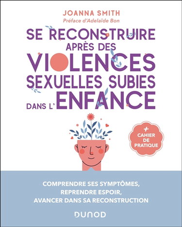 Couverture de Se reconstruire après des violences sexuelles subies dans l'enfance : comprendre ses symptômes, reprendre espoir, avancer dans sa reconstruction