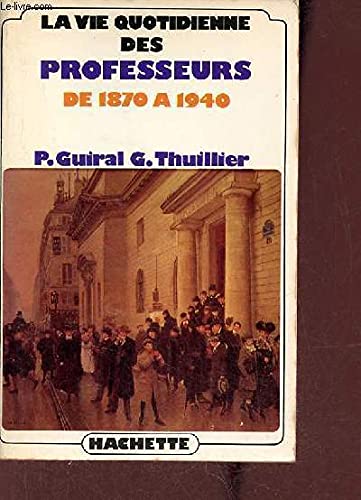 La vie quotidienne des professeurs en France de 1870 a 1940 (French Edition)