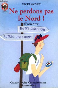 Ne perdons pas le nord ! s'orienter. collection castor poche.