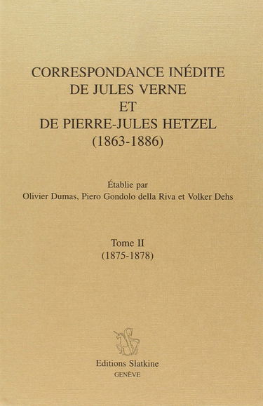 Correspondance inédite de Jules Verne et de Pierre-jules Hetzel. : Tome II, 1875-1878