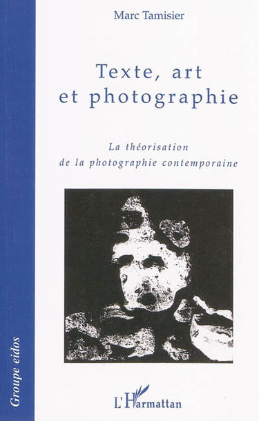 Texte, art et photographie : la théorisation de la photographie contemporaine