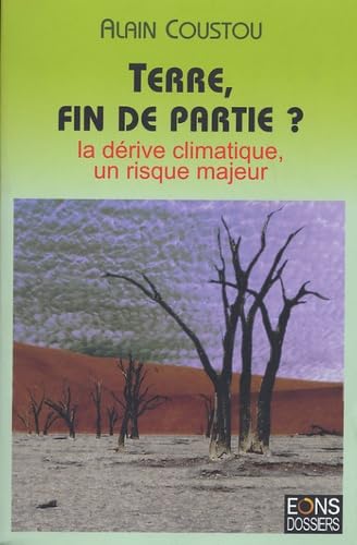 Terre, fin de partie ?: La dérive climatique, un risque majeur