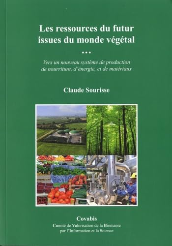 Les ressources du futur issues du monde végétal: Vers un nouveau système de production de nourriture, d'énergie, et de matériaux