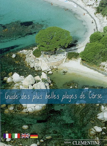 Guide des plus belles plages de Corse. La guida delle spiagge corse. The guide to Corsican Beaches. Strandführer