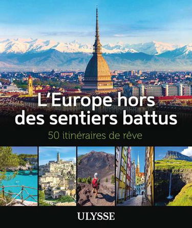 L'Europe hors des sentiers battus : 50 itinéraires de rêve