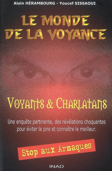 Le monde de la voyance : voyants & charlatans : une enquête pertinente, des révélations choquantes pour éviter le pire et connaître le meilleur